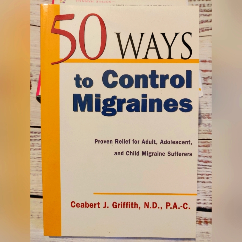 50 Ways to Control Migraines by Ceabert J. Friffith, N.D., P.A.-C.